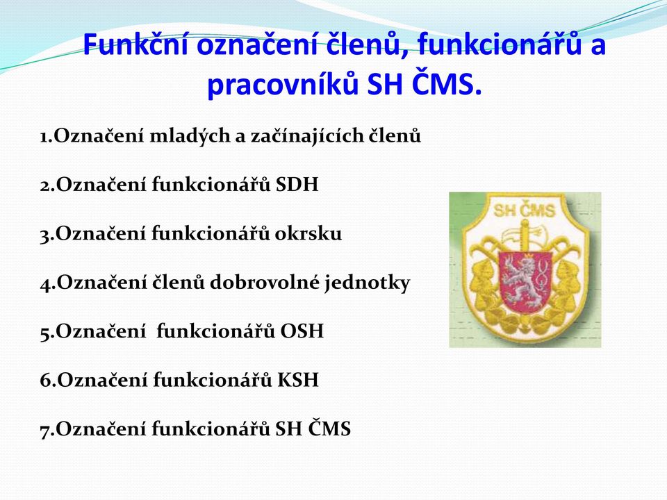 Označení funkcionářů okrsku 4.Označení členů dobrovolné jednotky 5.