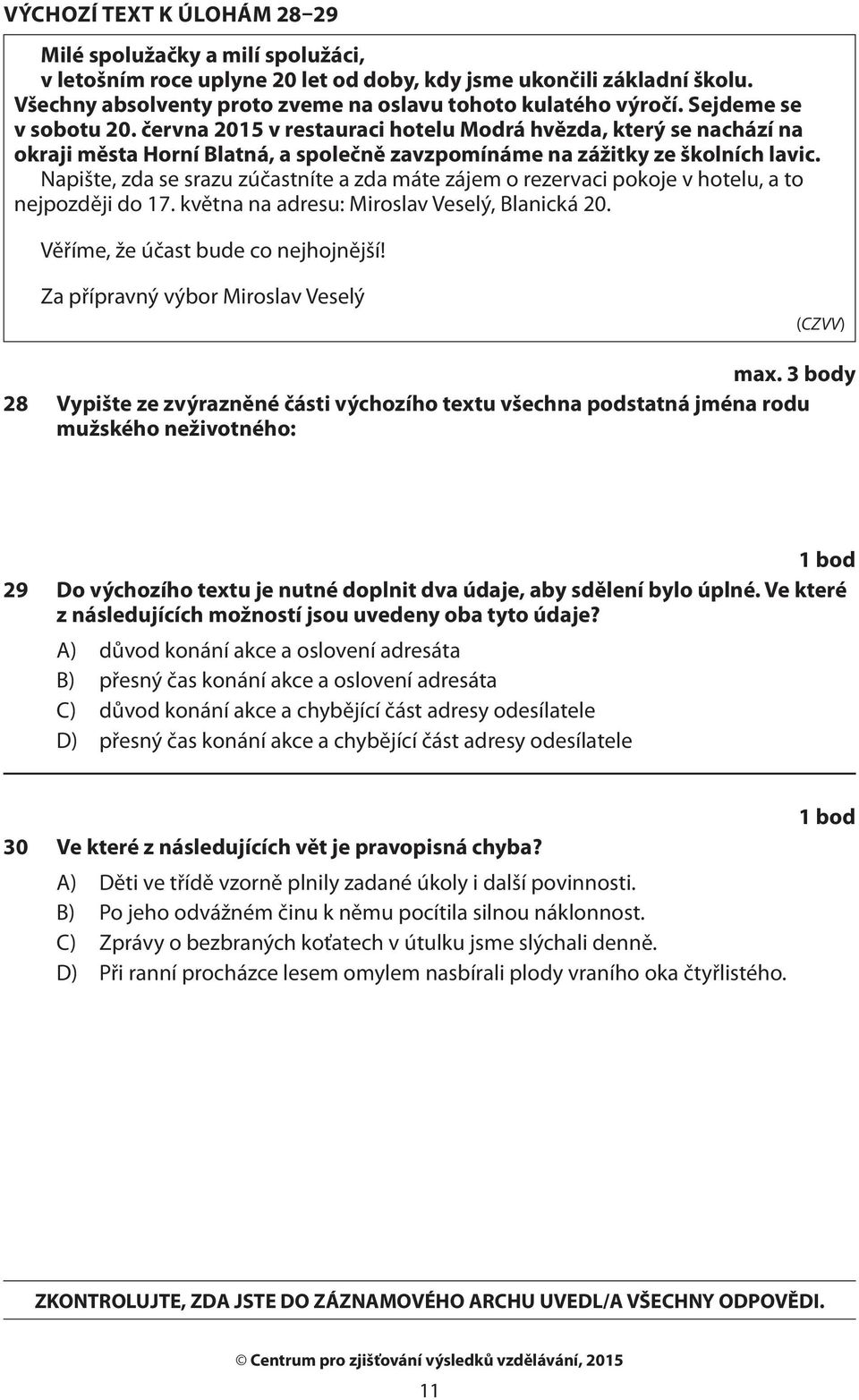 Napište, zda se srazu zúčastníte a zda máte zájem o rezervaci pokoje v hotelu, a to nejpozději do 17. května na adresu: Miroslav Veselý, Blanická 20. Věříme, že účast bude co nejhojnější!