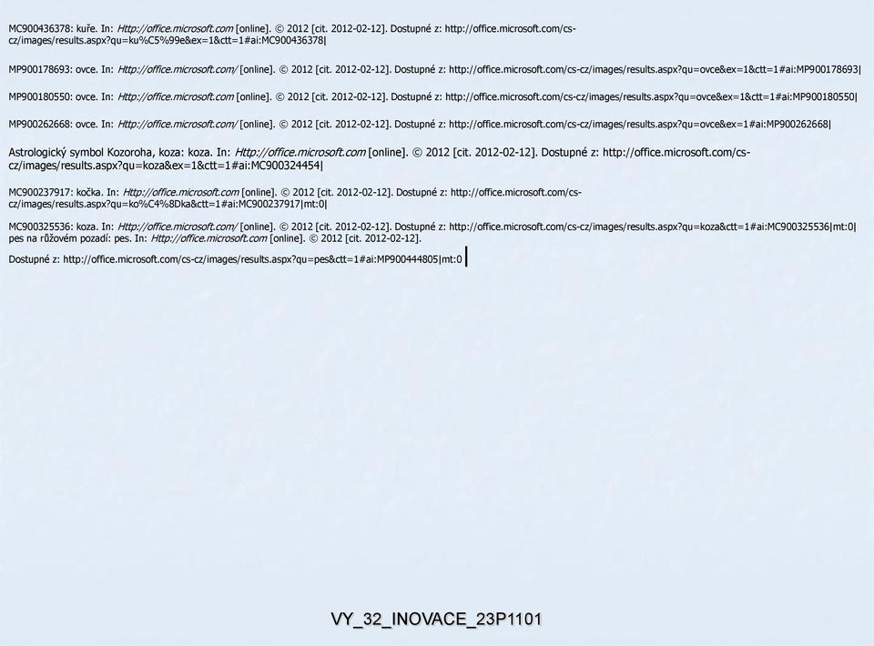 qu=ovce&ex=1&ctt=1#ai:mp900178693 MP900180550: ovce. In: Http://office.microsoft.com [online]. 2012 [cit. 2012-02-12]. Dostupné z: http://office.microsoft.com/cs-cz/images/results.aspx?