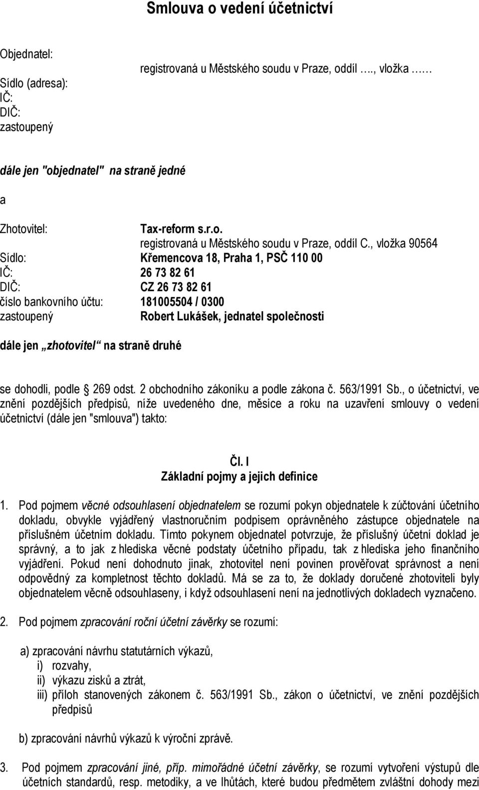 zhotovitel na straně druhé se dohodli, podle 269 odst. 2 obchodního zákoníku a podle zákona č. 563/1991 Sb.