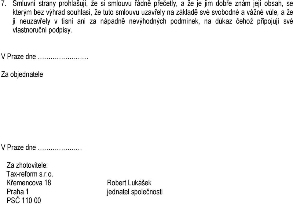 za nápadně nevýhodných podmínek, na důkaz čehož připojují své vlastnoruční podpisy.