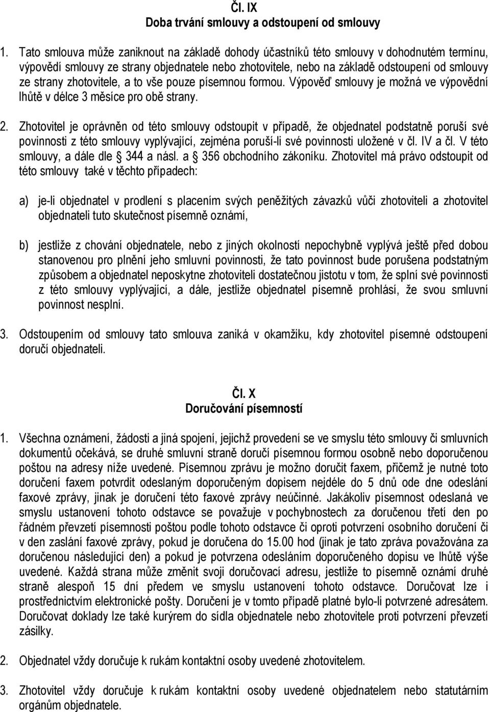 zhotovitele, a to vše pouze písemnou formou. Výpověď smlouvy je možná ve výpovědní lhůtě v délce 3 měsíce pro obě strany. 2.