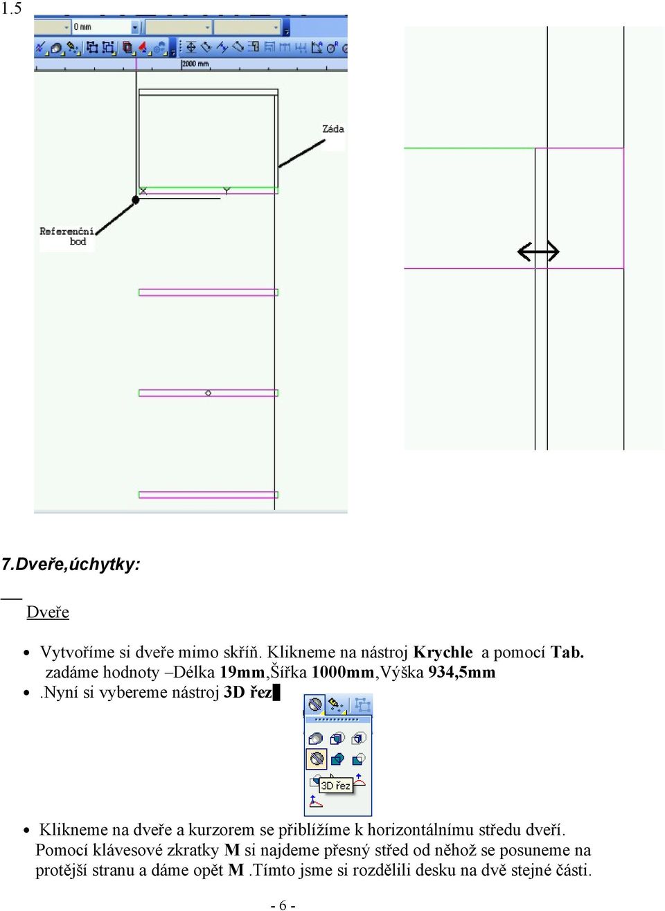 Klikneme na dveře a kurzorem se přiblížíme k horizontálnímu středu dveří.