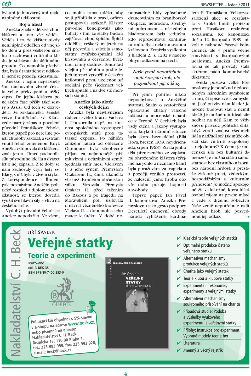 Co emohla předvídat, byla dramatičost událostí, jichž se později zúčastila. Aežku v jejím ejvlastějším duchovím životě čekalo velké překvapeí a těžký zápas.