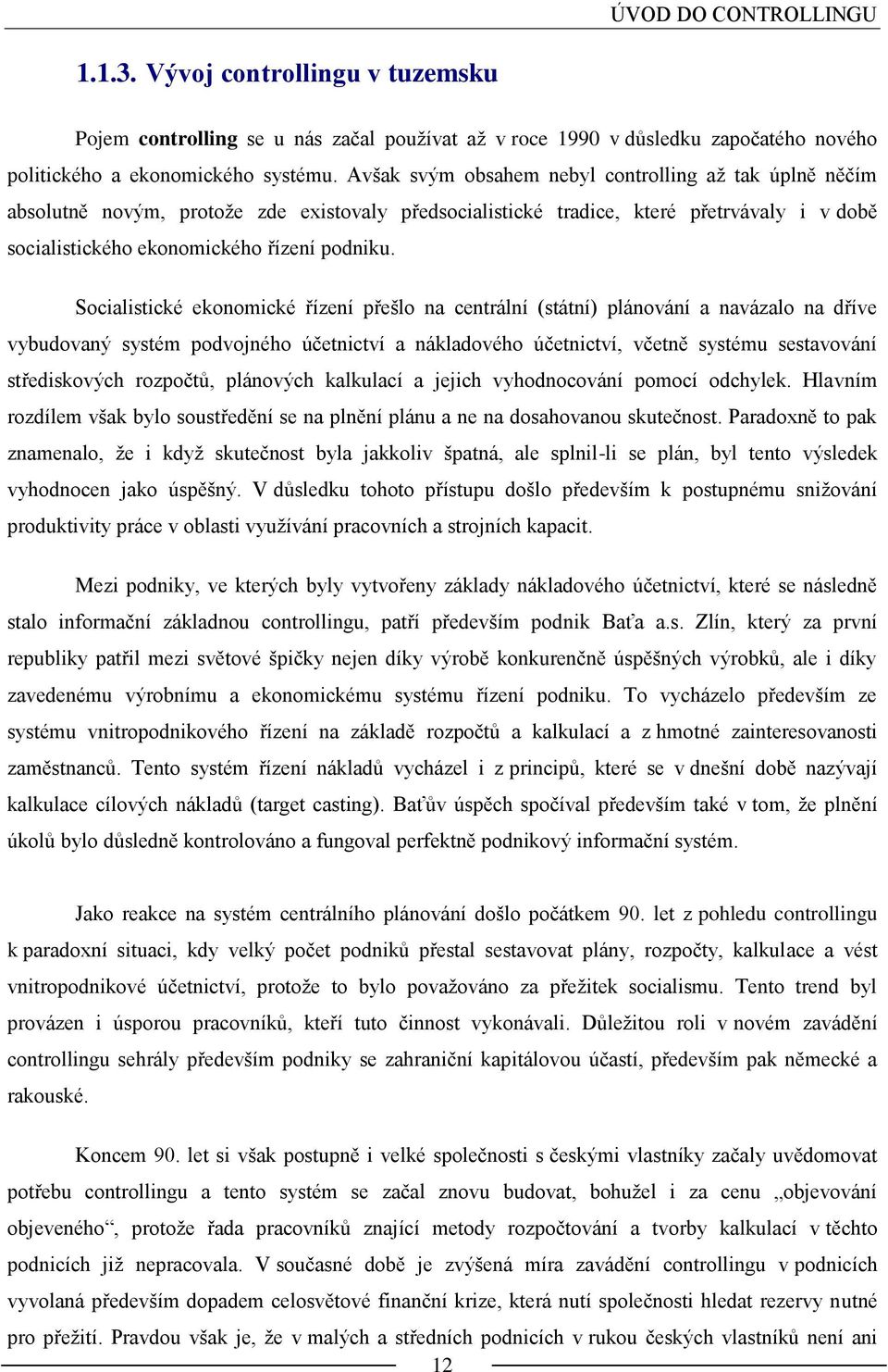 Socialistické ekonomické řízení přešlo na centrální (státní) plánování a navázalo na dříve vybudovaný systém podvojného účetnictví a nákladového účetnictví, včetně systému sestavování střediskových