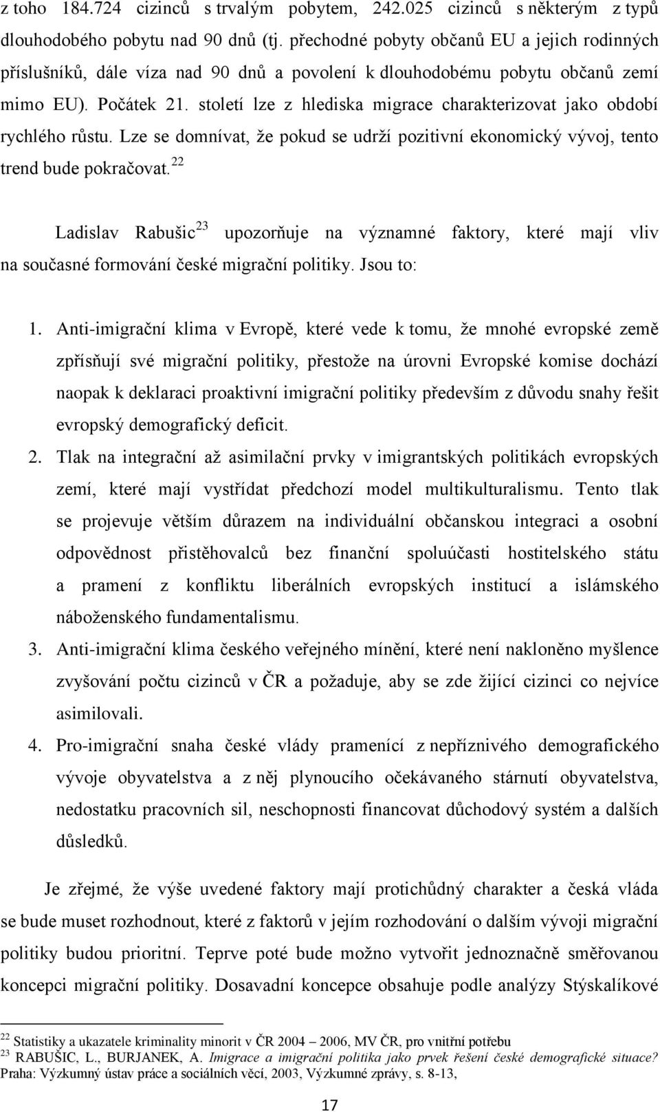 století lze z hlediska migrace charakterizovat jako období rychlého růstu. Lze se domnívat, že pokud se udrží pozitivní ekonomický vývoj, tento trend bude pokračovat.