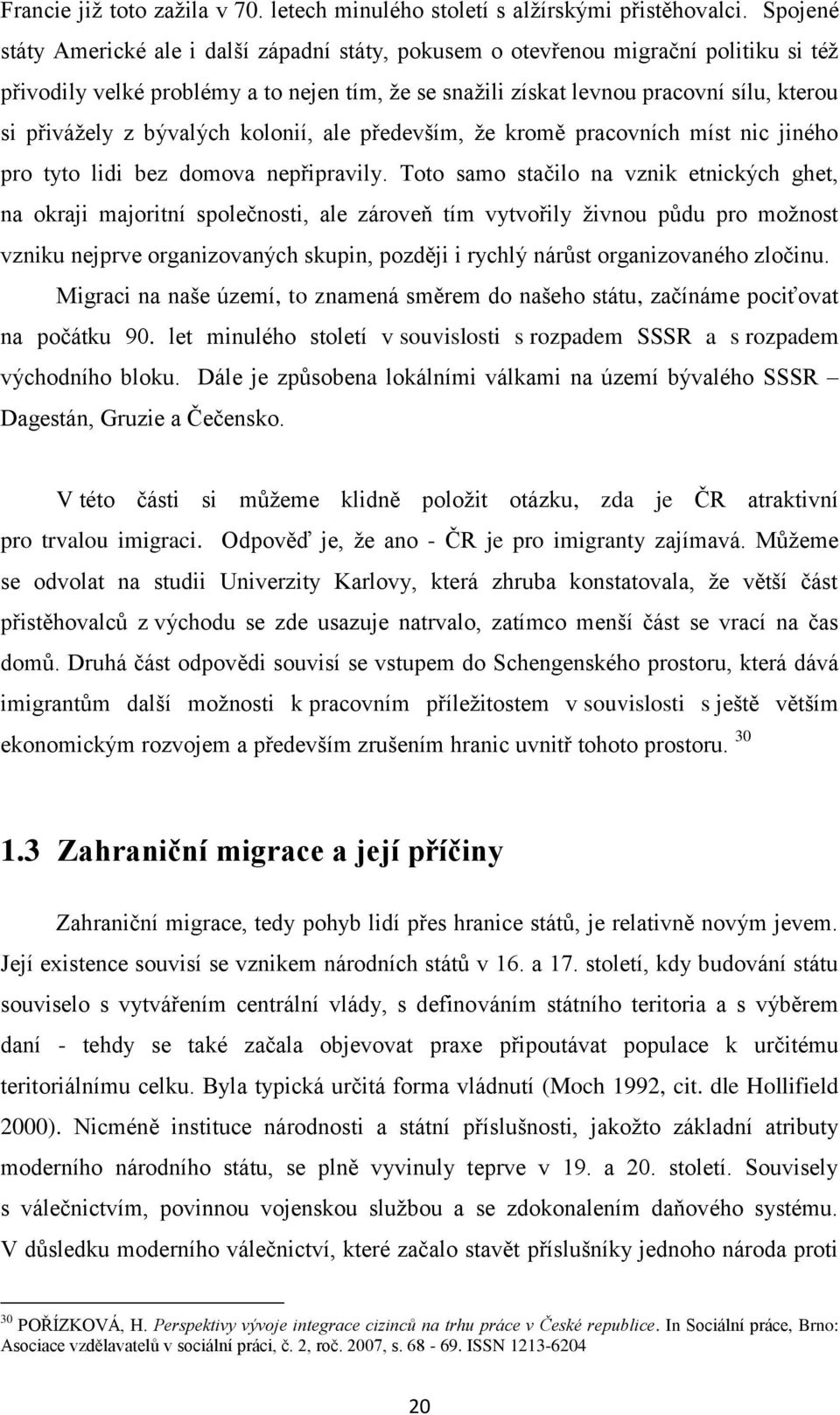 z bývalých kolonií, ale především, že kromě pracovních míst nic jiného pro tyto lidi bez domova nepřipravily.