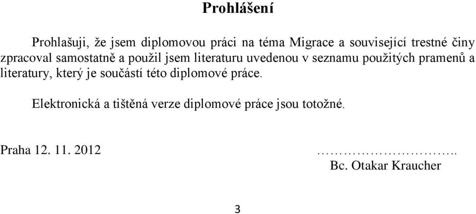 použitých pramenů a literatury, který je součástí této diplomové práce.