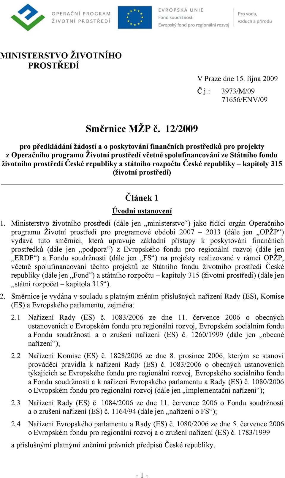 republiky a státního rozpočtu České republiky kapitoly 315 (životní prostředí) Článek 1 Úvodní ustanovení 1.