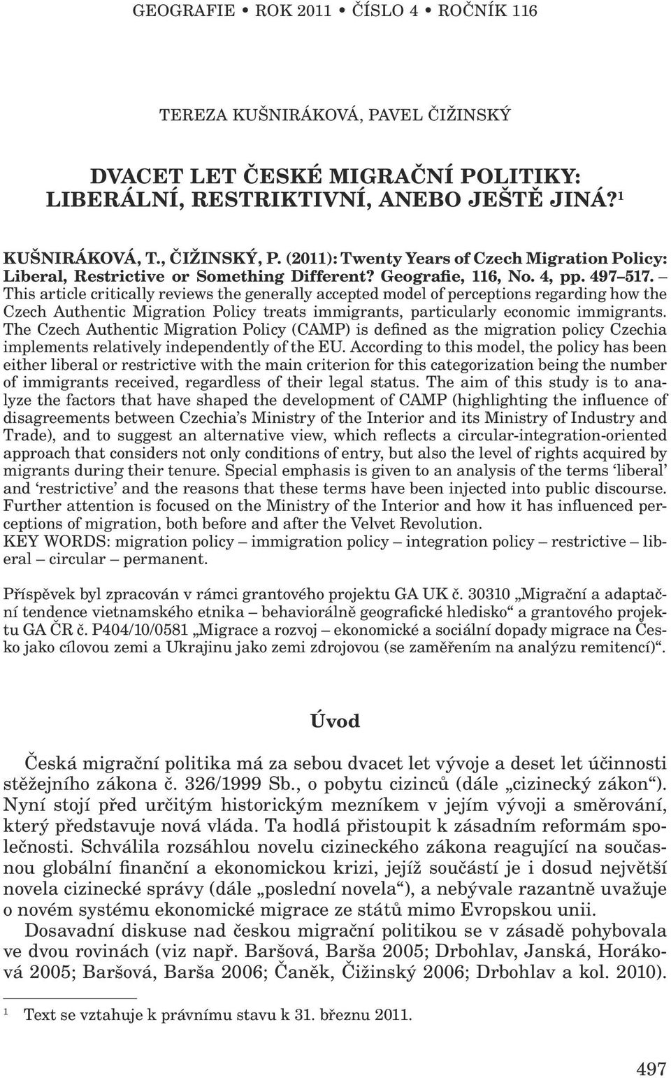 This article critically reviews the generally accepted model of perceptions regarding how the Czech Authentic Migration Policy treats immigrants, particularly economic immigrants.