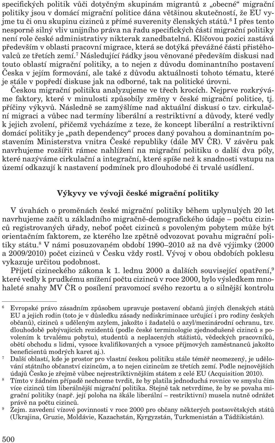 Klíčovou pozici zastává především v oblasti pracovní migrace, která se dotýká převážné části přistěhovalců ze třetích zemí.