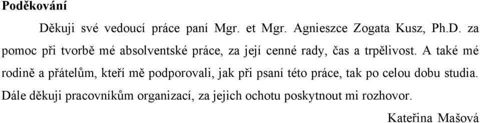 za pomoc při tvorbě mé absolventské práce, za její cenné rady, čas a trpělivost.