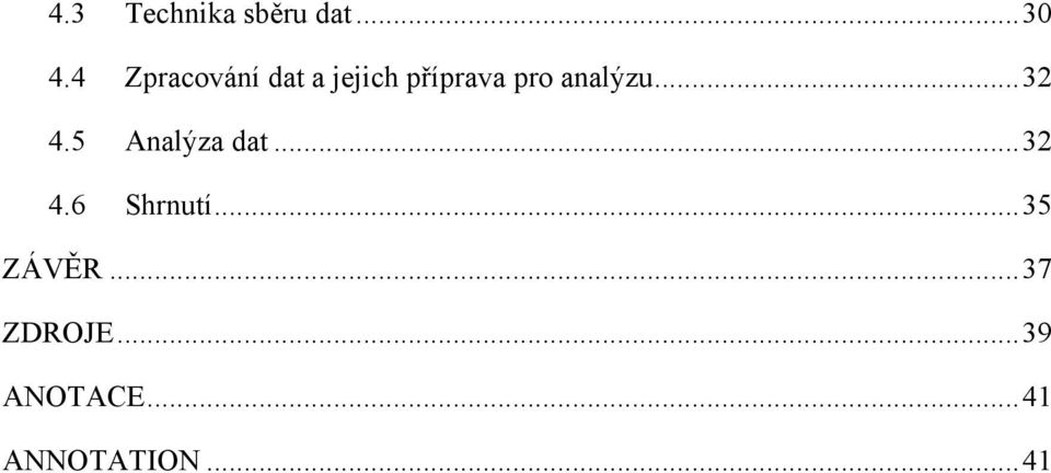 analýzu... 32 4.5 Analýza dat... 32 4.6 Shrnutí.