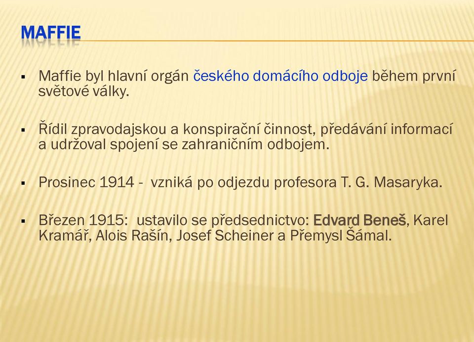 zahraničním odbojem. Prosinec 1914 - vzniká po odjezdu profesora T. G. Masaryka.