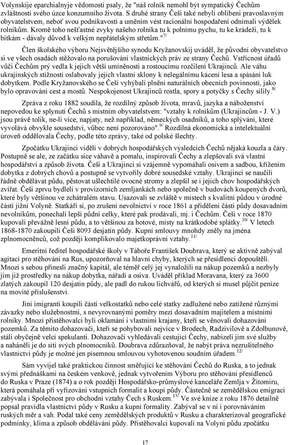 Kromě toho nešťastné zvyky našeho rolníka tu k polnímu pychu, tu ke krádeži, tu k bitkám - dávaly důvod k velkým nepřátelským střetům.