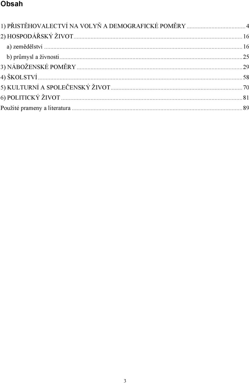 ..16 b) průmysl a živnosti...25 3) NÁBOŽENSKÉ POMĚRY...29 4) ŠKOLSTVÍ.