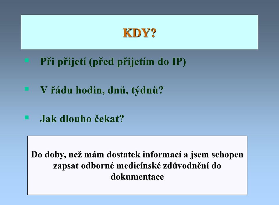 Do doby, než mám dostatek informací a jsem