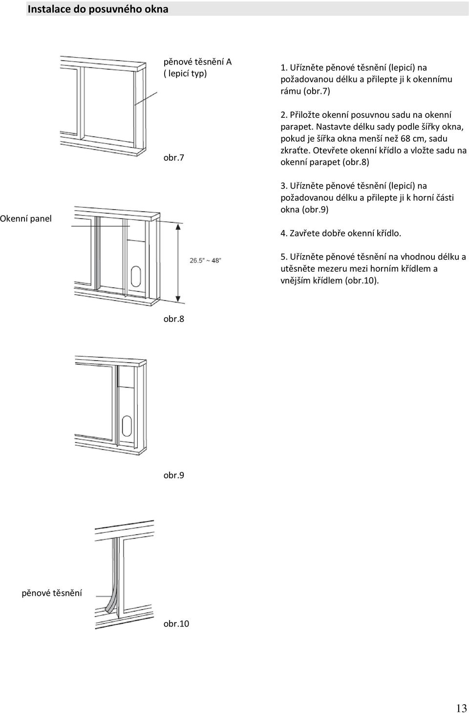 Otevřete okenní křídlo a vložte sadu na okenní parapet (obr.8) Okenní panel 3.