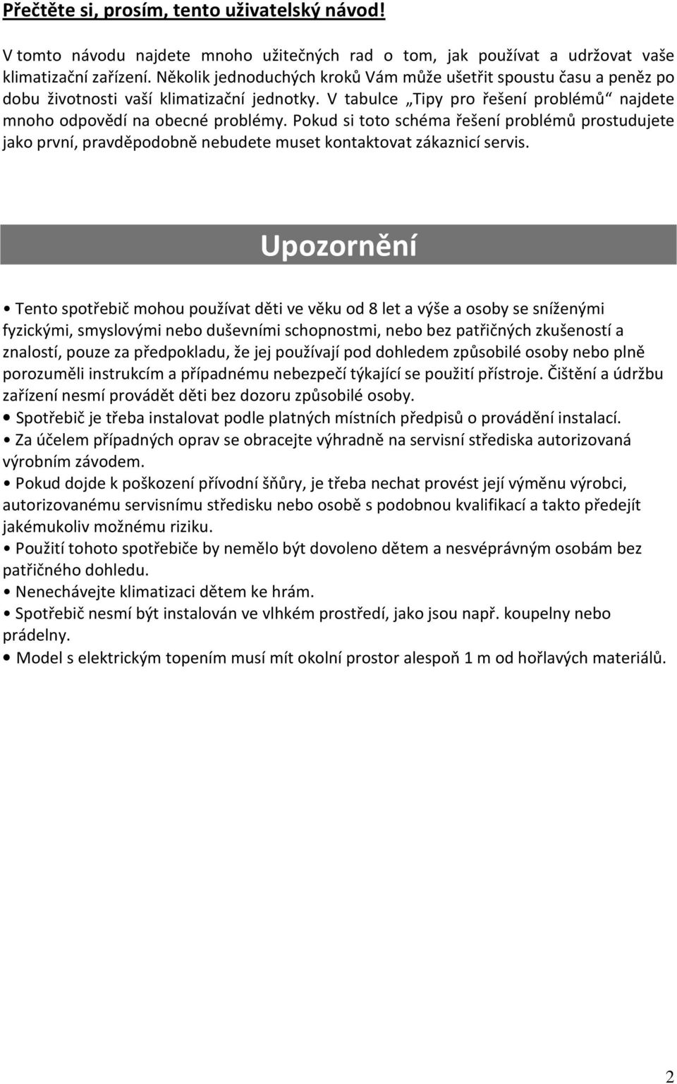 Pokud si toto schéma řešení problémů prostudujete jako první, pravděpodobně nebudete muset kontaktovat zákaznicí servis.