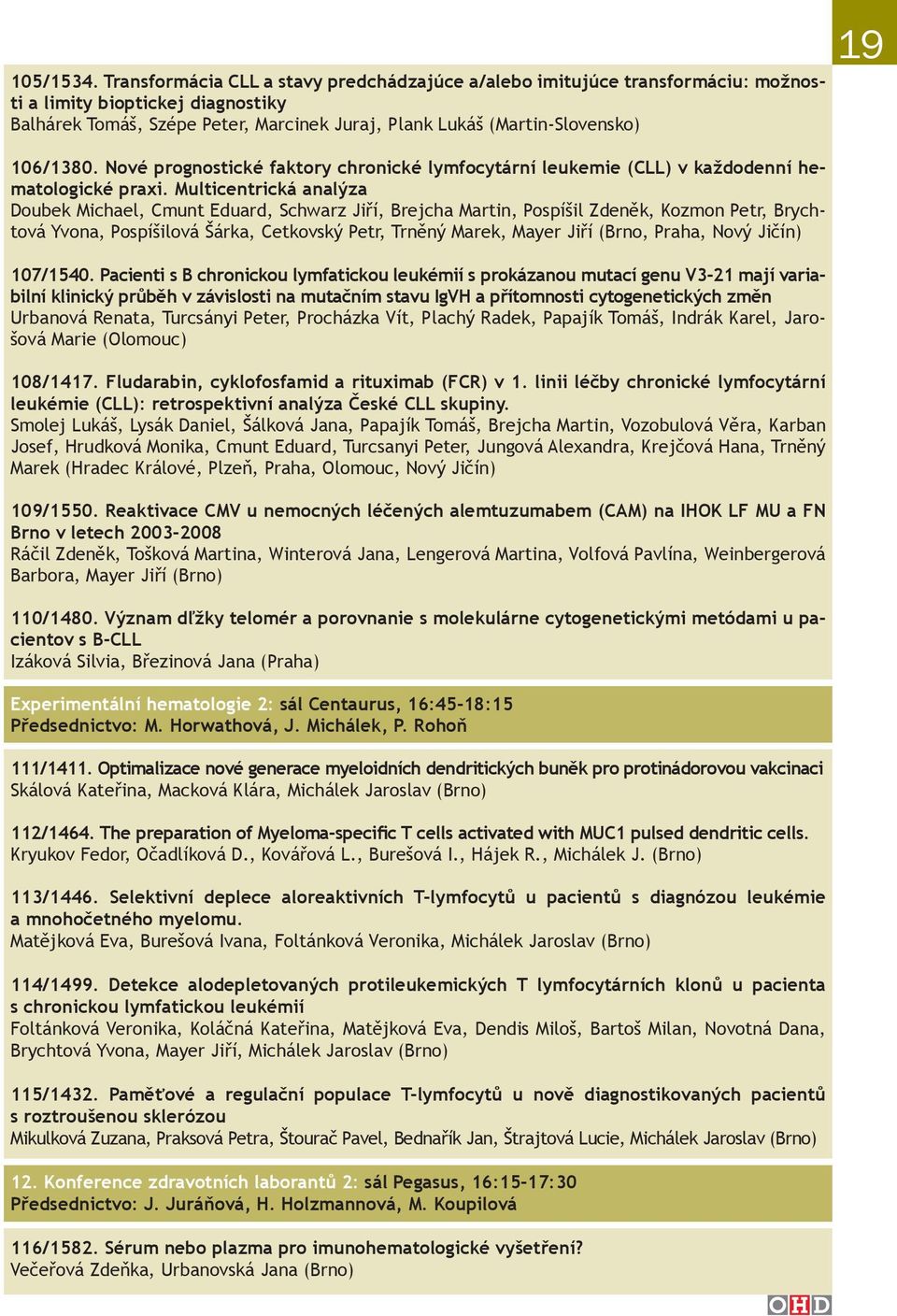 Nové prognostické faktory chronické lymfocytární leukemie (CLL) v každodenní hematologické praxi.