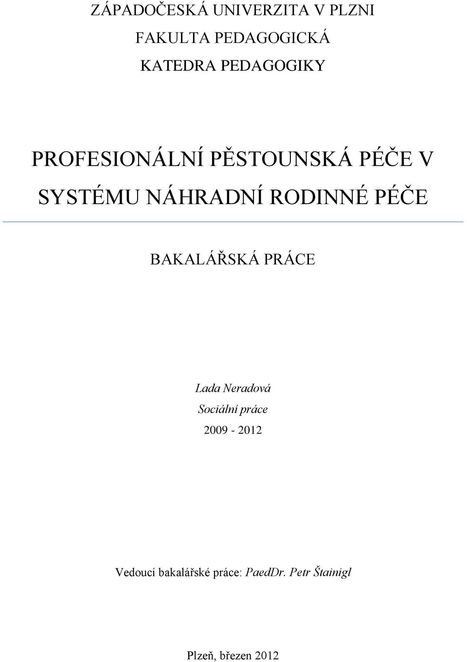 RODINNÉ PÉČE BAKALÁŘSKÁ PRÁCE Lada Neradová Sociální práce