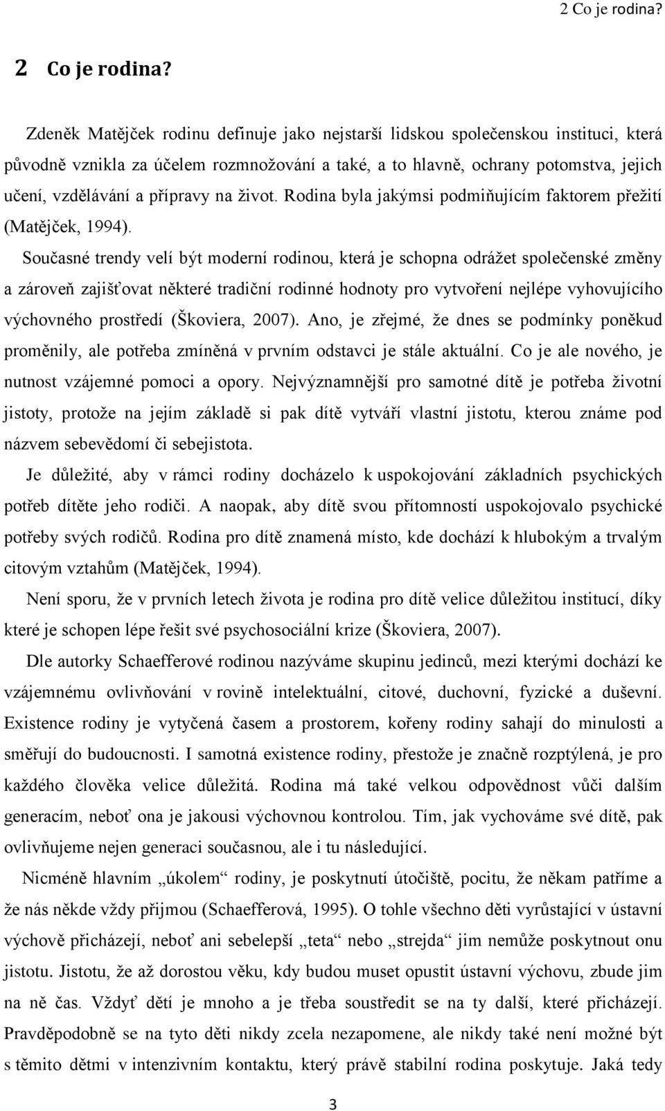 na ţivot. Rodina byla jakýmsi podmiňujícím faktorem přeţití (Matějček, 1994).