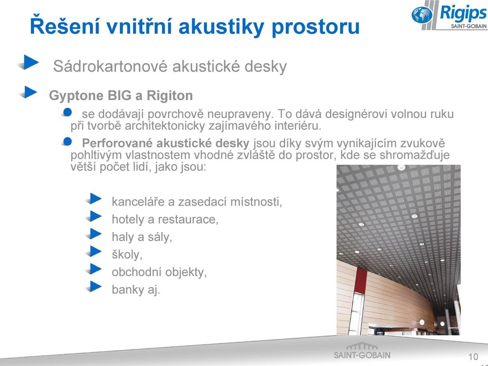 Perforované akustické desky jsou díky svým vynikajícím zvukově pohltivým vlastnostem vhodné zvláště do prostor, kde