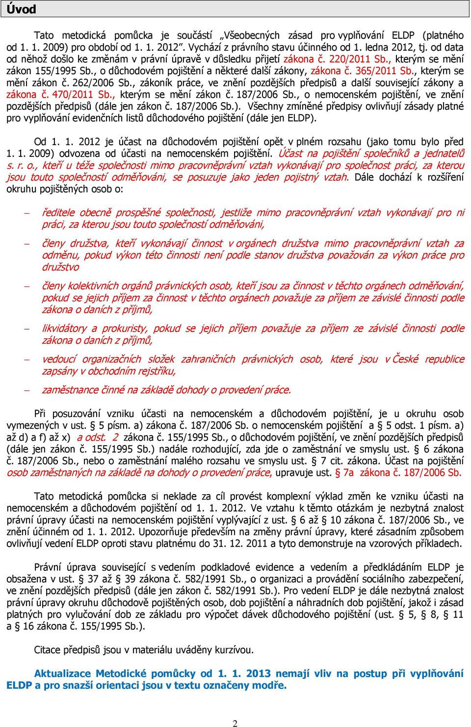 , kterým se mění zákon č. 262/2006 Sb., zákoník práce, ve znění pozdějších předpisů a další související zákony a zákona č. 470/2011 Sb., kterým se mění zákon č. 187/2006 Sb.