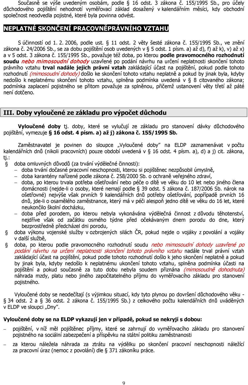 NEPLATNÉ SKONČENÍ PRACOVNĚPRÁVNÍHO VZTAHU S účinností od 1. 2. 2006, podle ust. 11 odst. 2 věty šesté zákona č. 155/1995 Sb., ve znění zákona č. 24/2006 Sb.