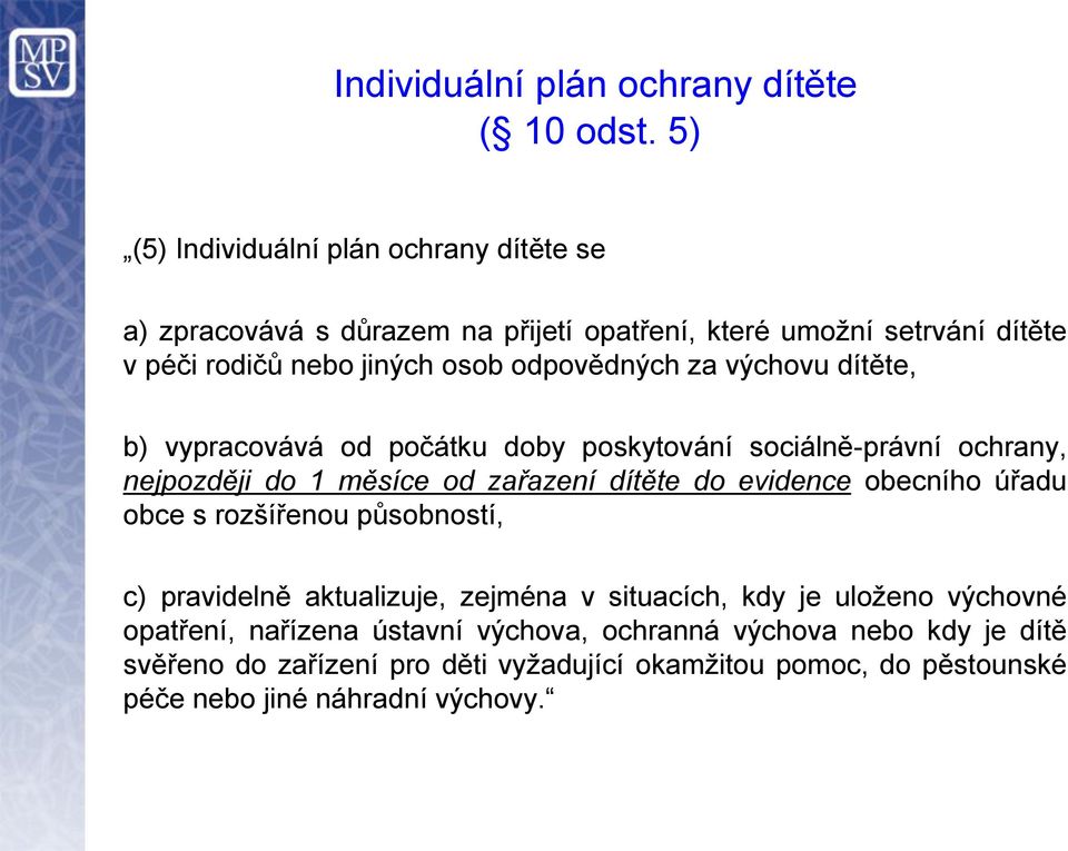 odpovědných za výchovu dítěte, b) vypracovává od počátku doby poskytování sociálně-právní ochrany, nejpozději do 1 měsíce od zařazení dítěte do evidence