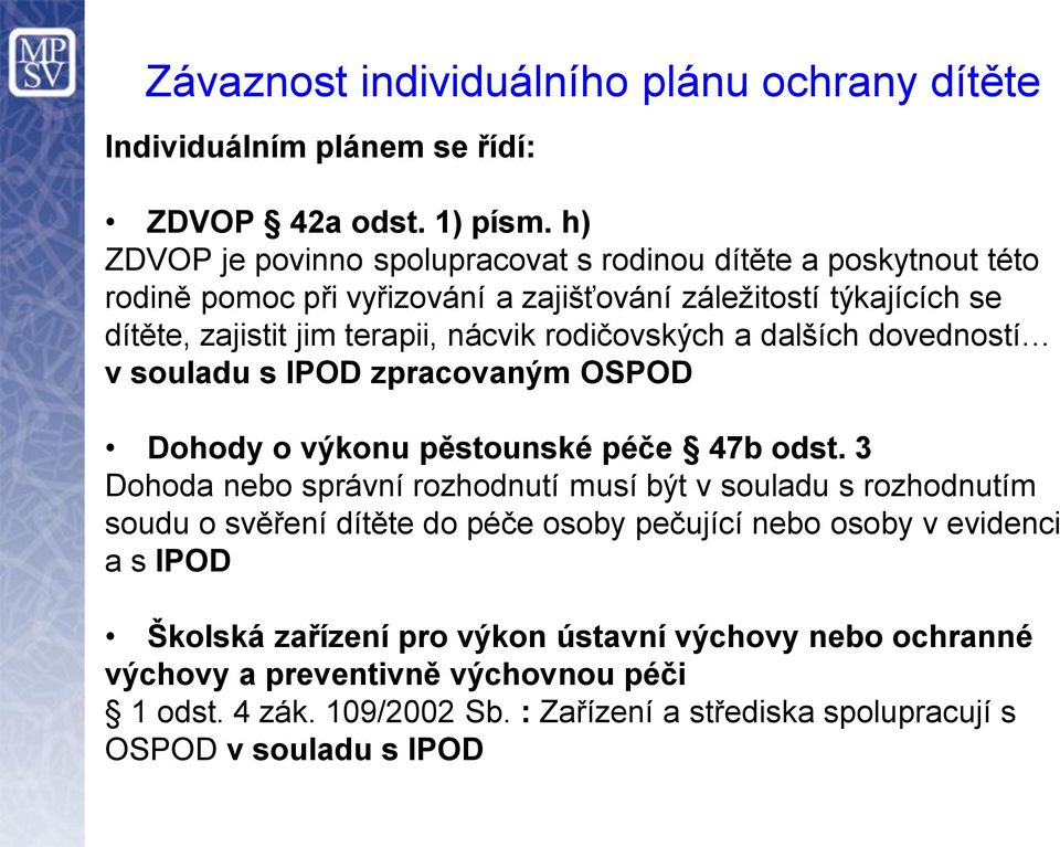 rodičovských a dalších dovedností v souladu s IPOD zpracovaným OSPOD Dohody o výkonu pěstounské péče 47b odst.