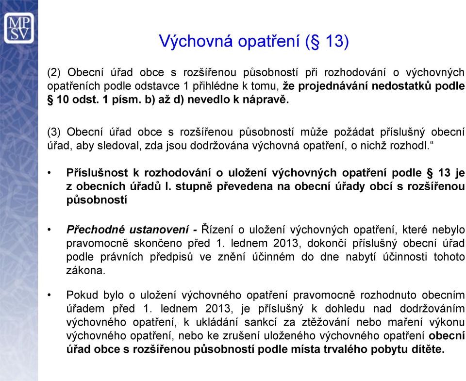 Příslušnost k rozhodování o uložení výchovných opatření podle 13 je z obecních úřadů I.