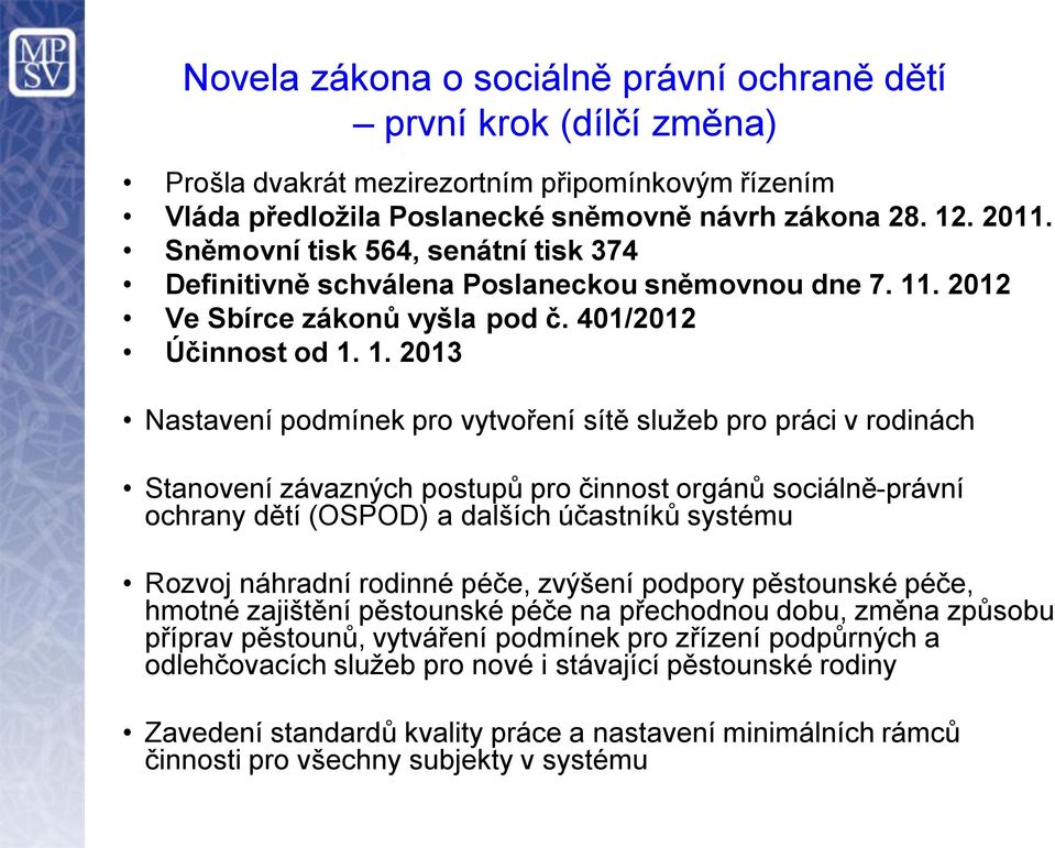 . 2012 Ve Sbírce zákonů vyšla pod č. 401/2012 Účinnost od 1.