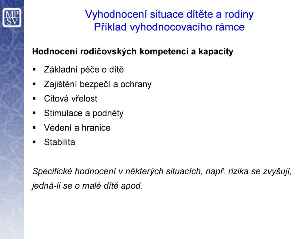 ochrany Citová vřelost Stimulace a podněty Vedení a hranice Stabilita