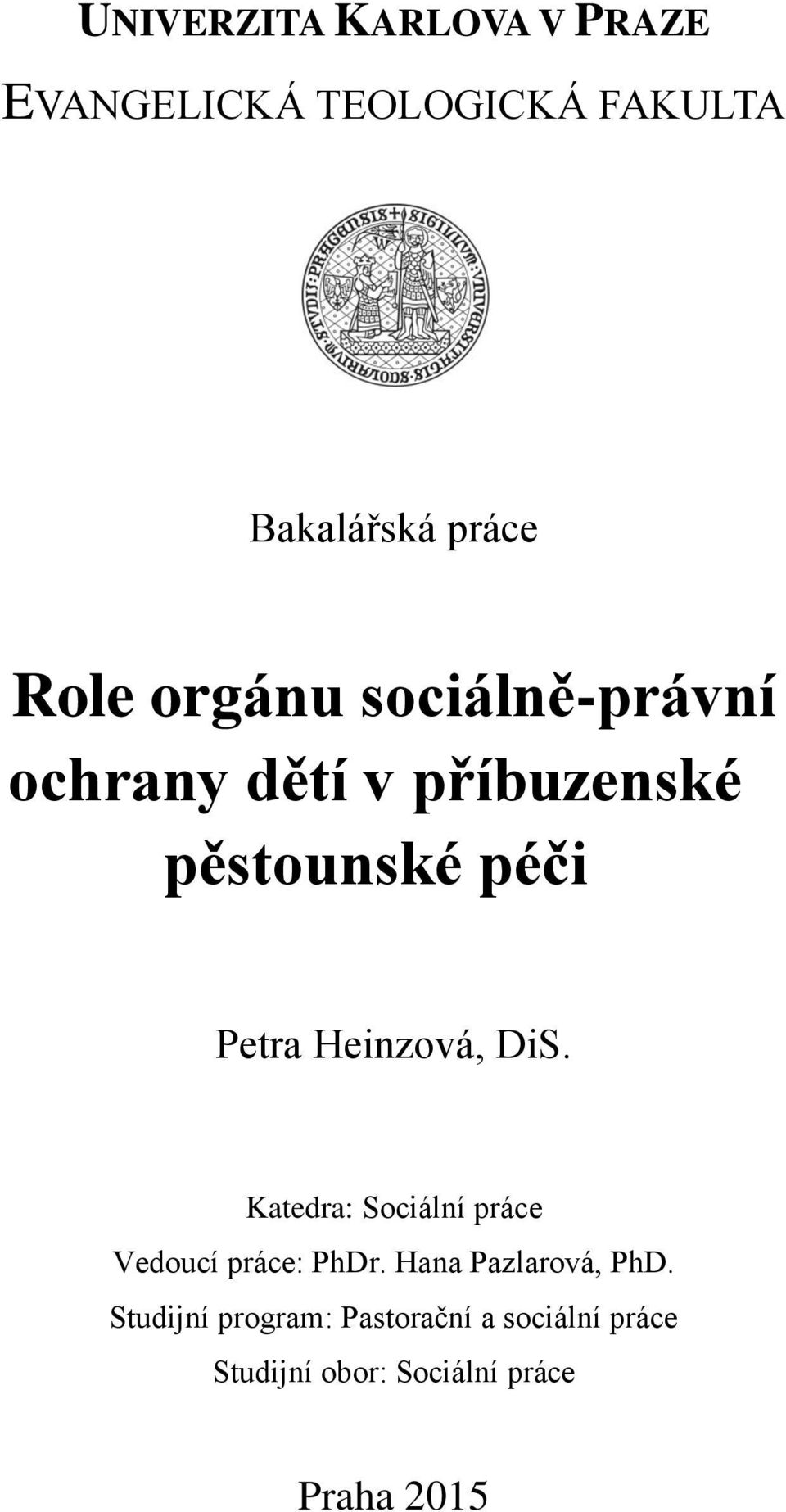 Heinzová, DiS. Katedra: Sociální práce Vedoucí práce: PhDr. Hana Pazlarová, PhD.