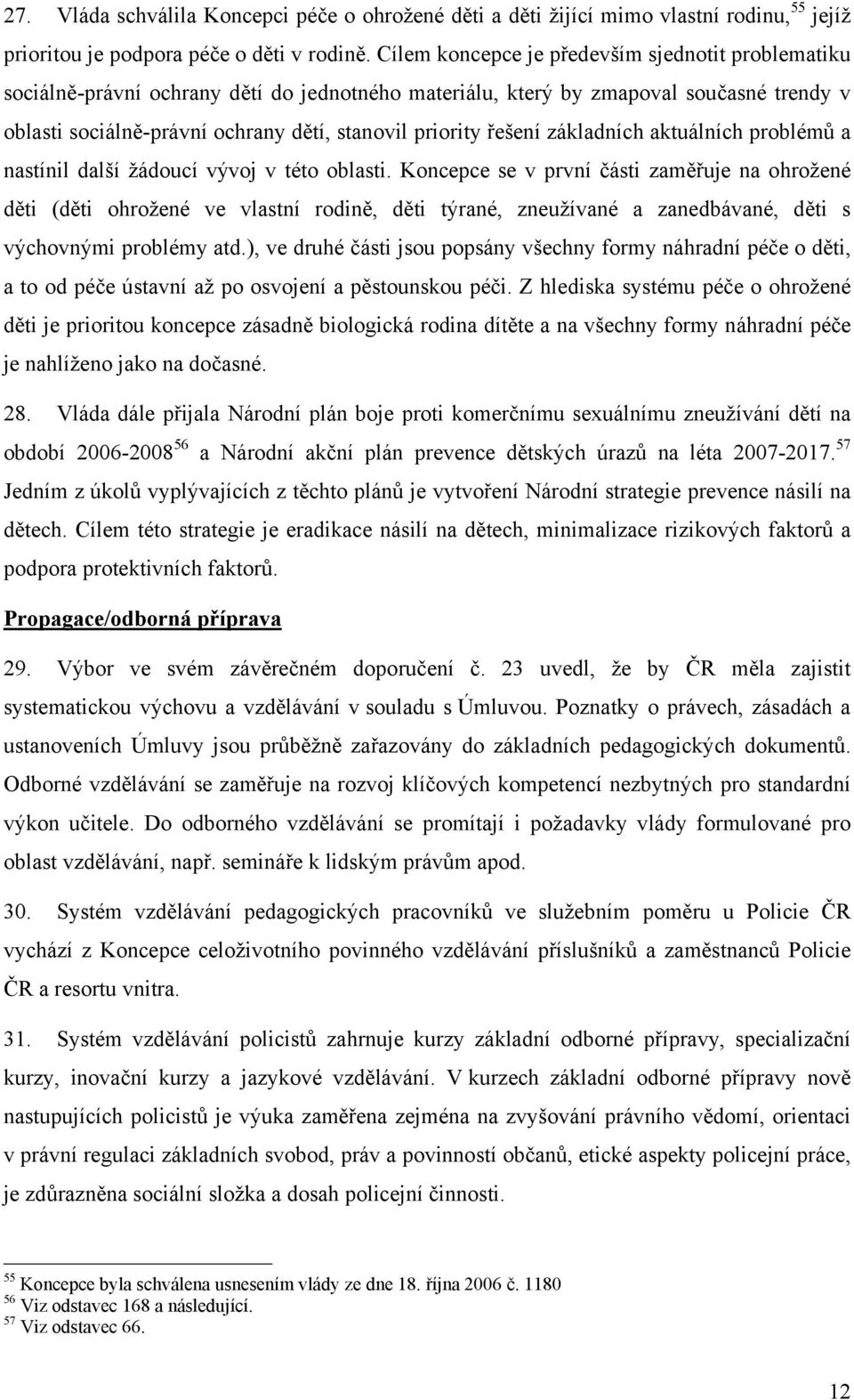 řešení základních aktuálních problémů a nastínil další žádoucí vývoj v této oblasti.