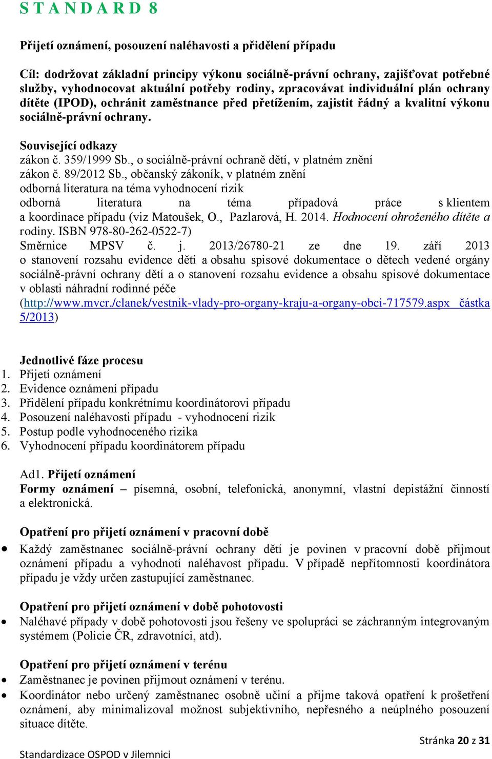 359/1999 Sb., o sociálně-právní ochraně dětí, v platném znění zákon č. 89/2012 Sb.