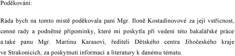 poskytla při vedení této bakalářské práce a také panu Mgr.