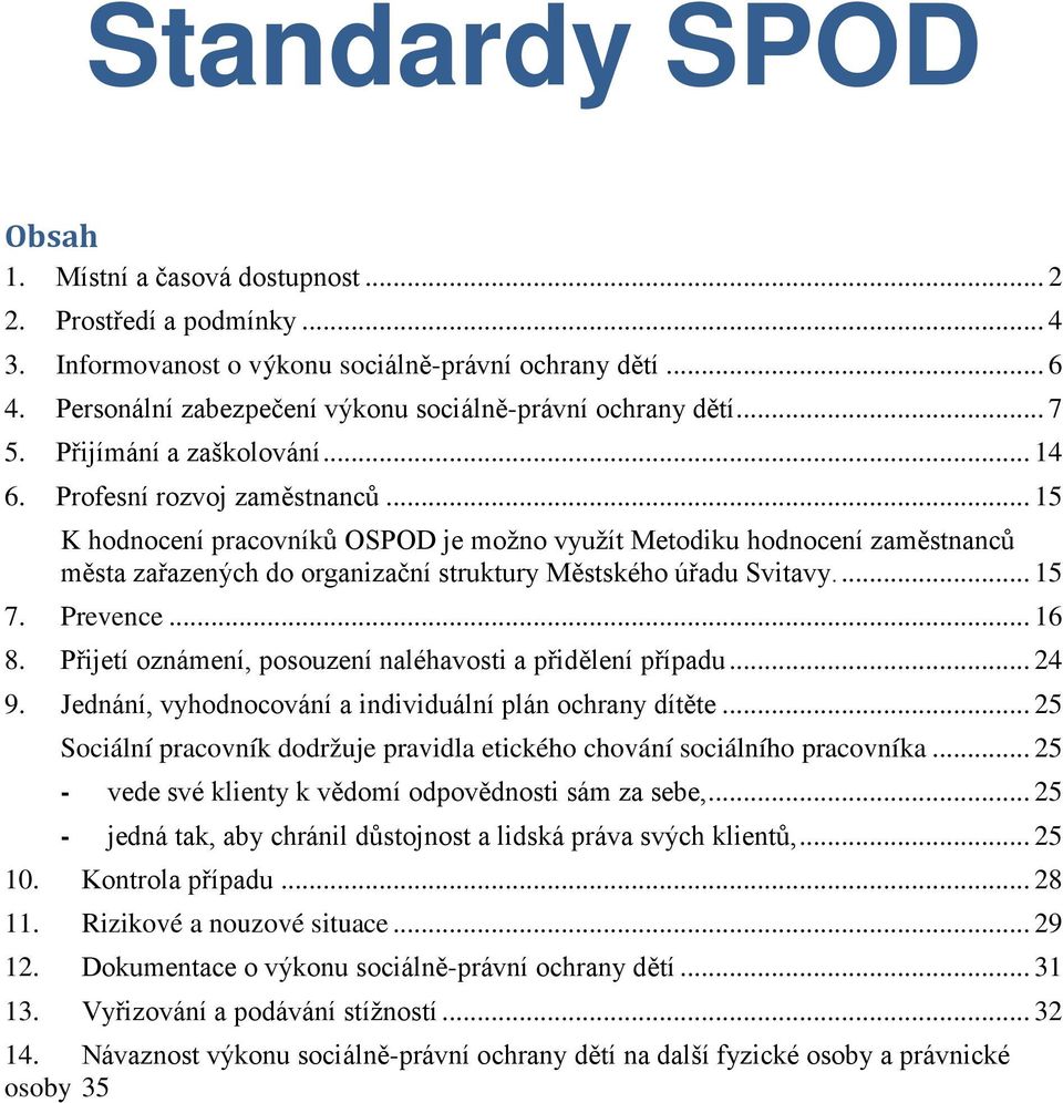 .. 15 K hodnocení pracovníků OSPOD je možno využít Metodiku hodnocení zaměstnanců města zařazených do organizační struktury Městského úřadu Svitavy.... 15 7. Prevence... 16 8.