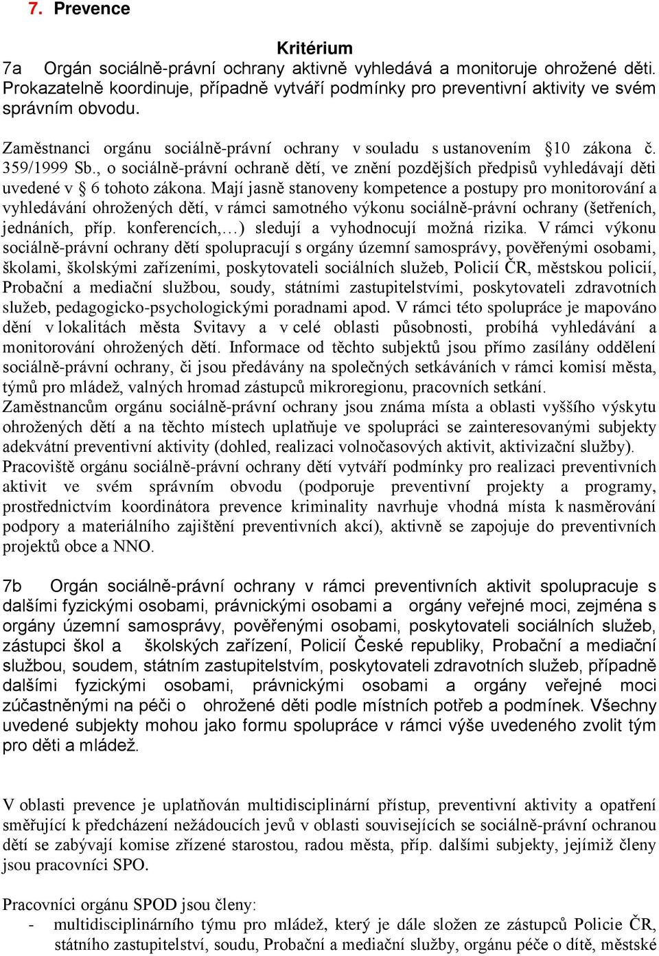 , o sociálně-právní ochraně dětí, ve znění pozdějších předpisů vyhledávají děti uvedené v 6 tohoto zákona.