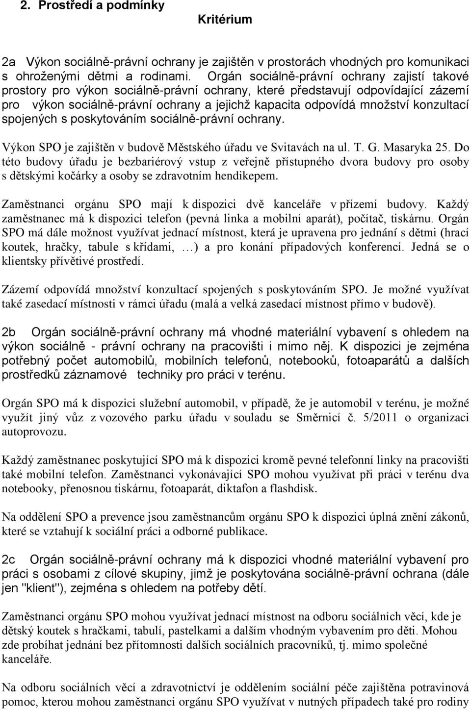 konzultací spojených s poskytováním sociálně-právní ochrany. Výkon SPO je zajištěn v budově Městského úřadu ve Svitavách na ul. T. G. Masaryka 25.