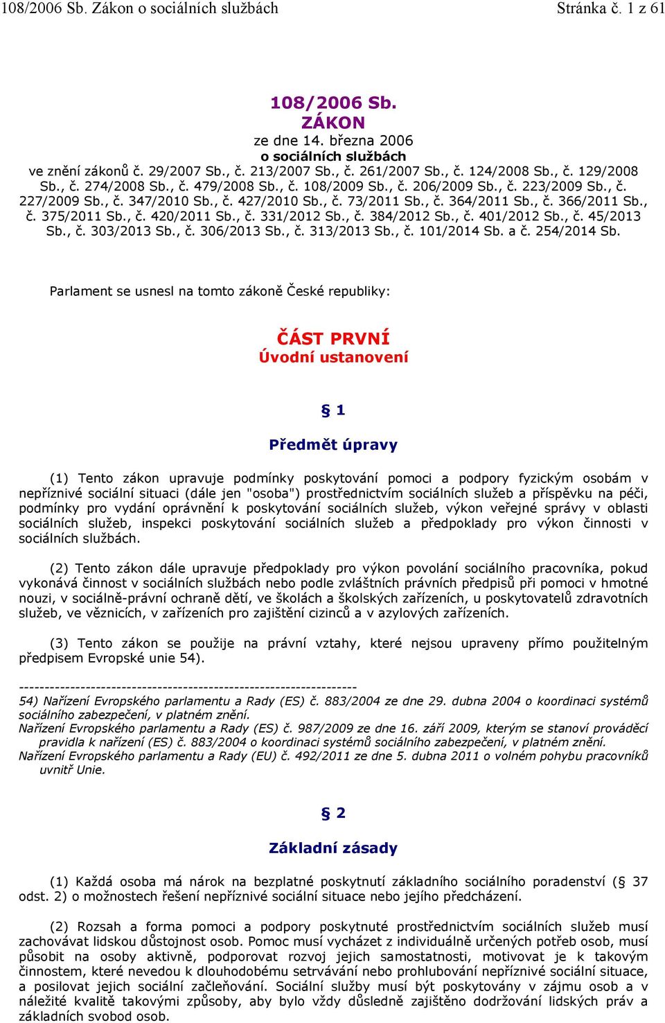 , č. 331/2012 Sb., č. 384/2012 Sb., č. 401/2012 Sb., č. 45/2013 Sb., č. 303/2013 Sb., č. 306/2013 Sb., č. 313/2013 Sb., č. 101/2014 Sb. a č. 254/2014 Sb.