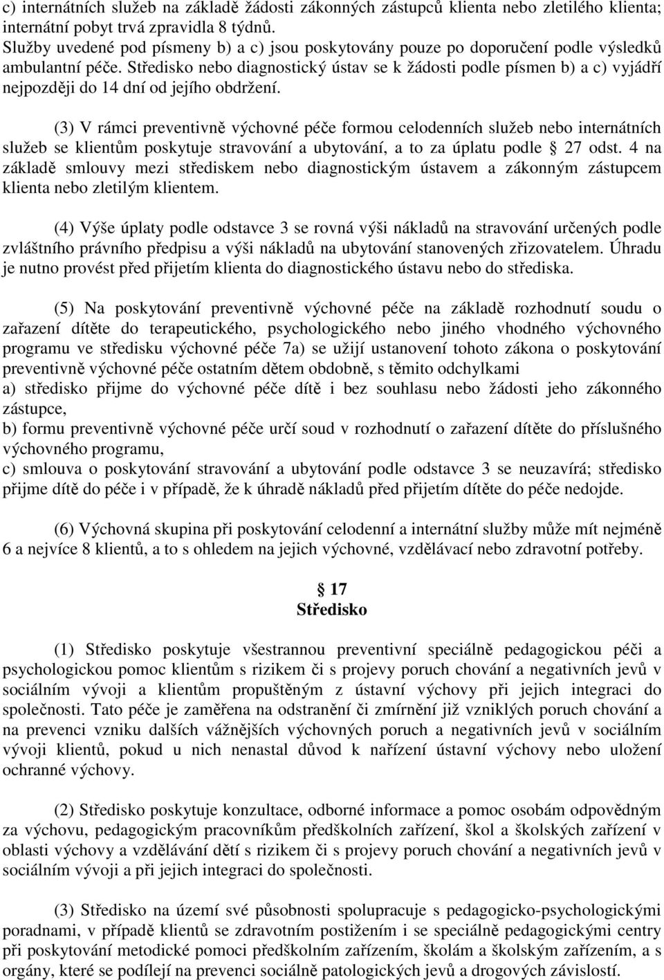 Středisko nebo diagnostický ústav se k žádosti podle písmen b) a c) vyjádří nejpozději do 14 dní od jejího obdržení.