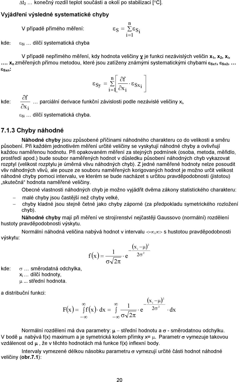 i,. x n změřených přímou metodou, které jsou zatíženy známými systematickými chybami Sx1, Sx, Sxn : kde: f Sy n f i1 xi Sxi parciální derivace funkční závislosti podle nezávislé veličiny x i, x i Si