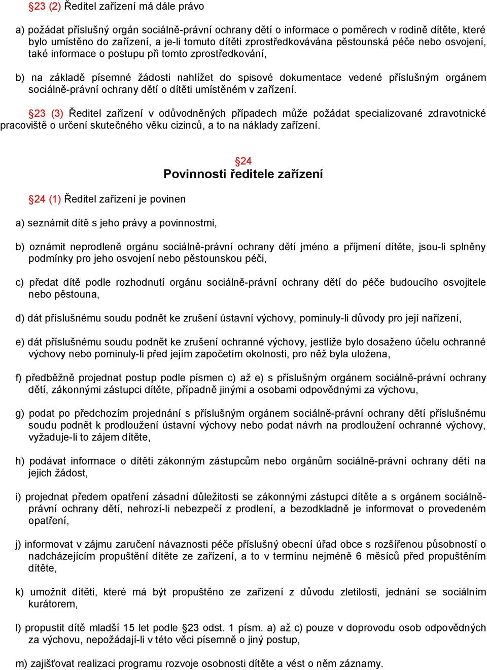 sociálně-právní ochrany dětí o dítěti umístěném v zařízení.