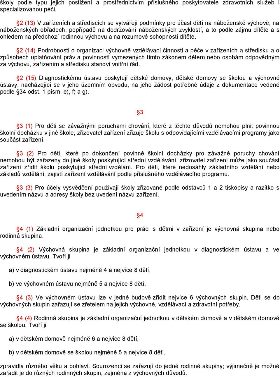 ohledem na předchozí rodinnou výchovu a na rozumové schopnosti dítěte.