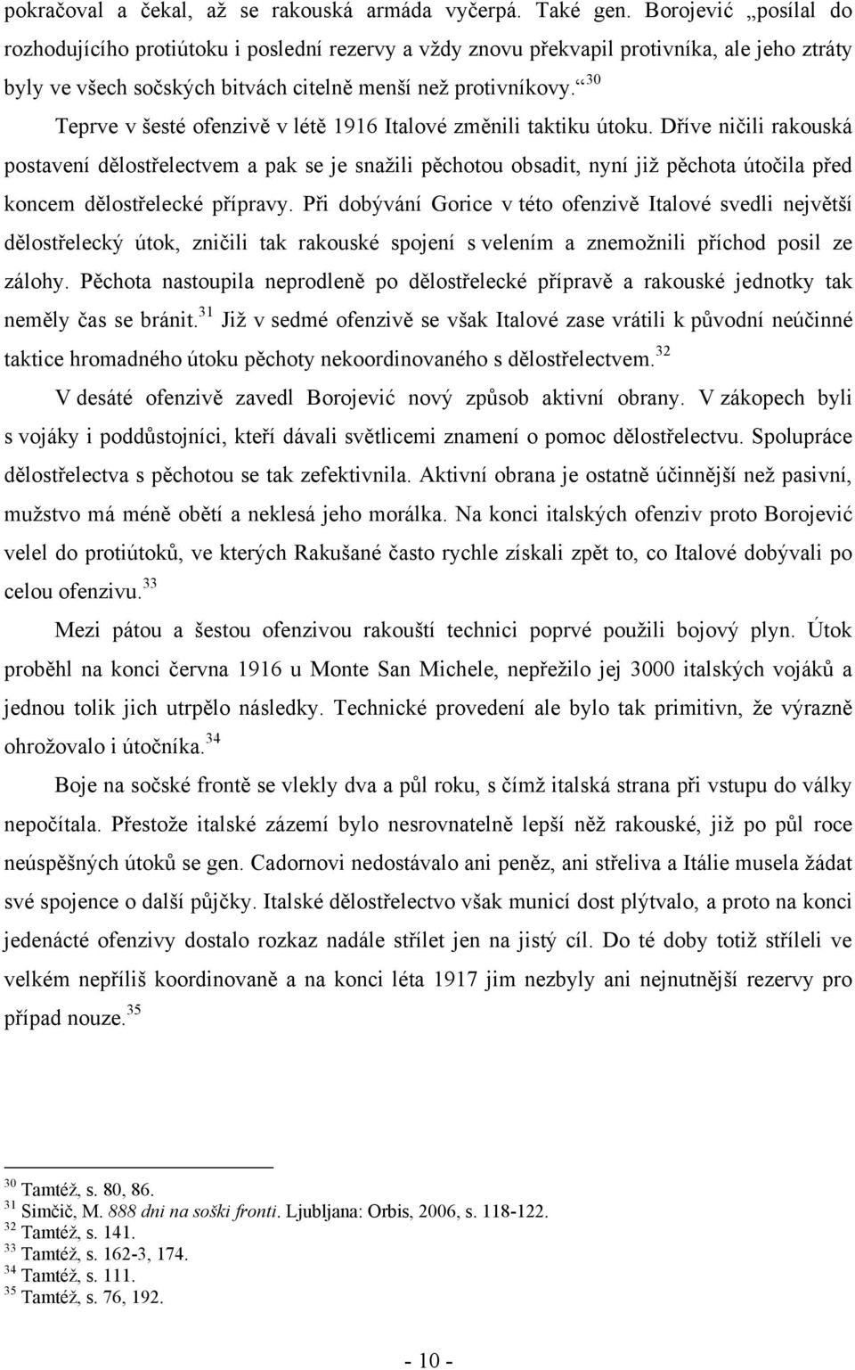 30 Teprve v šesté ofenzivě v létě 1916 Italové změnili taktiku útoku.