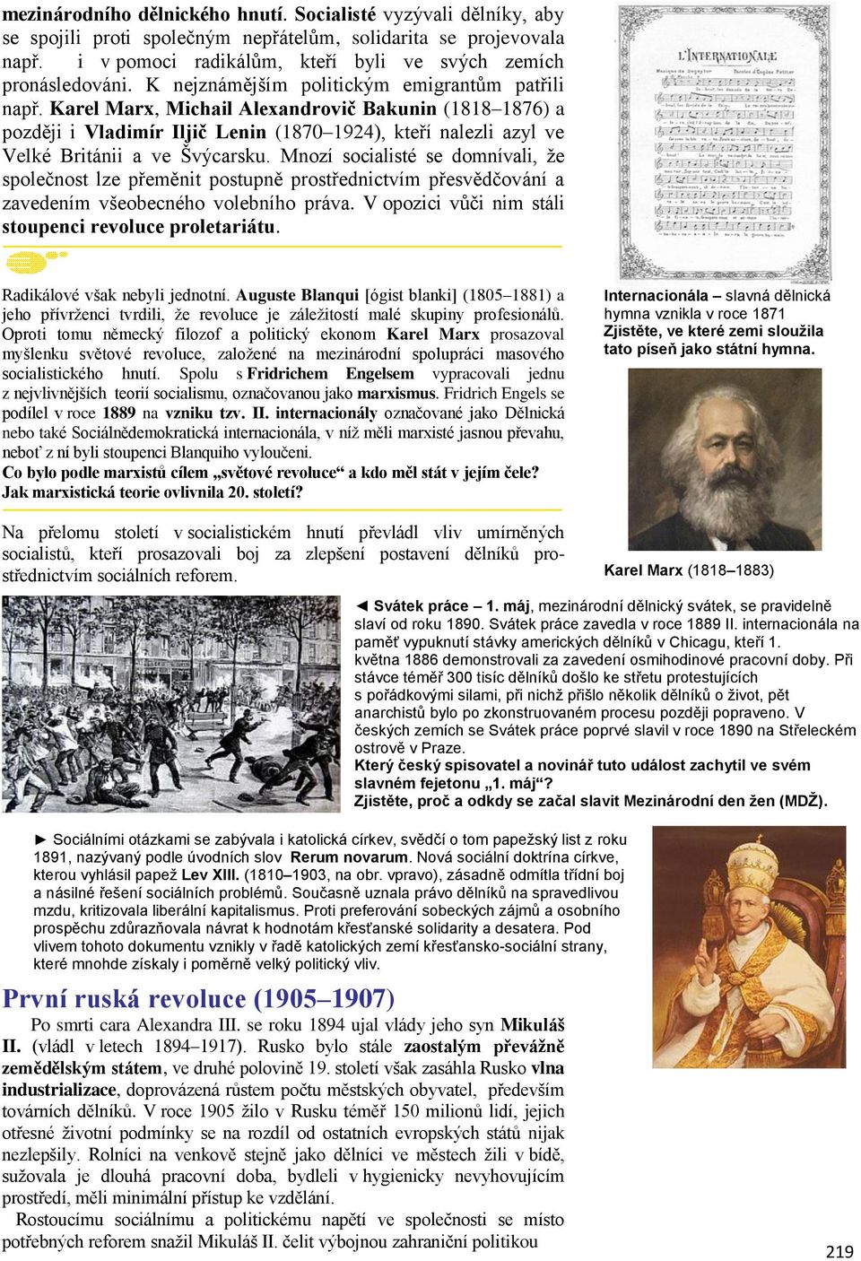 Karel Marx, Michail Alexandrovič Bakunin (1818 1876) a později i Vladimír Iljič Lenin (1870 1924), kteří nalezli azyl ve Velké Británii a ve Švýcarsku.