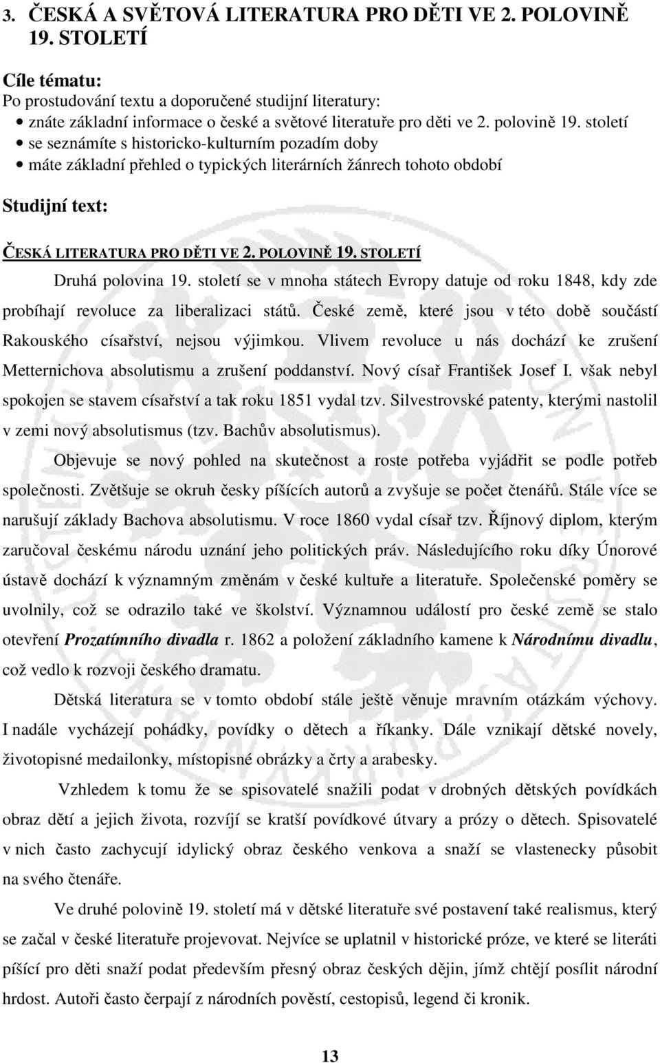 století se seznámíte s historicko-kulturním pozadím doby máte základní přehled o typických literárních žánrech tohoto období Studijní text: ČESKÁ LITERATURA PRO DĚTI VE 2. POLOVINĚ 19.