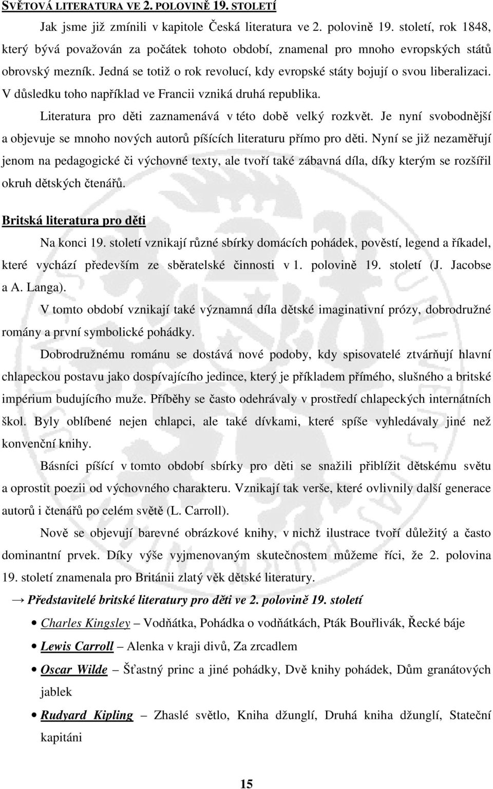 V důsledku toho například ve Francii vzniká druhá republika. Literatura pro děti zaznamenává v této době velký rozkvět.